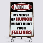 My Sense of Humor Might Hurt Your Feelings Funny Warning Sign - Image 7