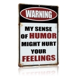 My Sense of Humor Might Hurt Your Feelings Funny Warning Sign